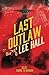 Last Outlaw by Lee Hall Last Outlaw by Lee Hall