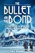 THE BULLET AND THE BOND: A ...