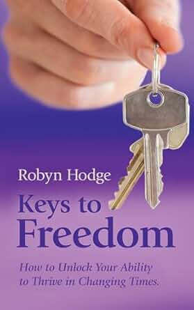 Keys to Freedom: How to Unlock Your Ability to Thrive in Changing Times