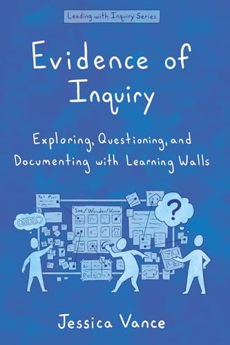 Evidence of Inquiry: Exploring, Questioning, and Documenting with Learning Walls (Leading with Inquiry)