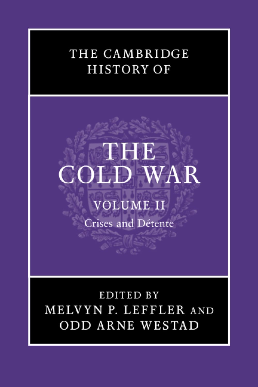 The Cambridge History of the Cold War, Volume II: Crises and Detente