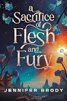 A Sacrifice of Flesh and Fury (A Sacrifice of Blood and Stars, #2) A Sacrifice of Flesh and Fury (A Sacrifice of Blood and Stars, #2)