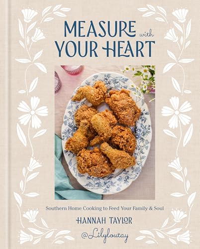Measure with Your Heart: Southern Home Cooking to Feed Your Family and Soul: A Cookbook (Hardcover)
