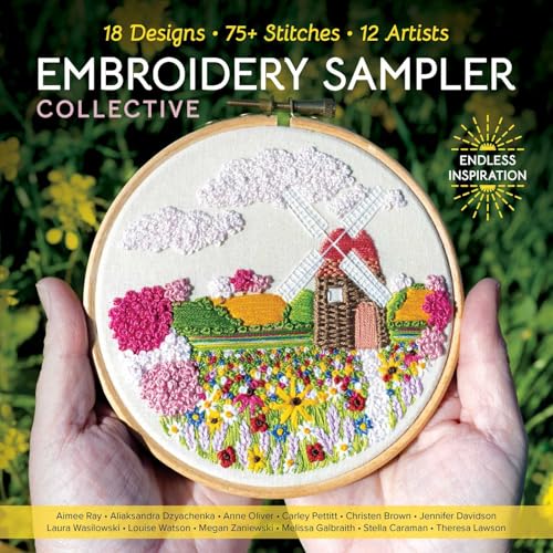 Embroidery Sampler Collective: 18 Designs, 75+ Stitches, 12 Artists, Endless Inspiration (Design Collective)