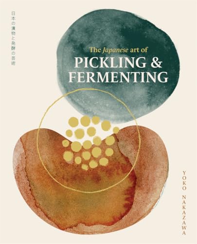 The Japanese Art of Pickling and Fermenting: Preserving vegetables and family traditions (Hardcover)