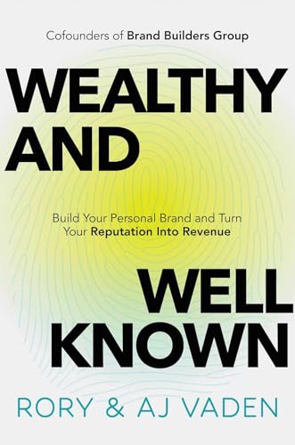 Wealthy and Well-Known: Build Your Personal Brand and Turn Your Reputation Into Revenue (Hardcover)