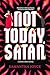 Not Today, Satan