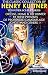 The Classic Collection of Henry Kuttner. Ten Super Sci-Fi stories. Illustrated: Or Else, Home Is the Hunter, By These Presents, De Profundis, Camouflage, Ghost and others