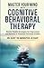 Master Your Mind with Cognitive Behavioral Therapy by Tyler Stone