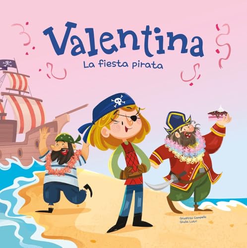 Valentina. La fiesta pirata: Divertidos cuentos ilustrados para niños y niñas de 4 a 7 años / Libros que fomentan los valores de la igualdad y el respeto a la diversidad. (Hardcover)