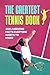 The Greatest Tennis Book by Stephen Riley
