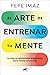 El arte de entrenar tu mente / The Art of Training Your Mind (Spanish Edition)