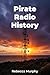Pirate Radio History by Rebecca Murphy