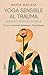 Yoga sensible al trauma: Sa...