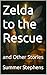 Zelda to the Rescue: and Ot...