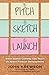 Pitch, Sketch, Launch by John Krewson