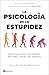 La psicología de la estupidez: Explicada por las mentes más brillantes del mundo
