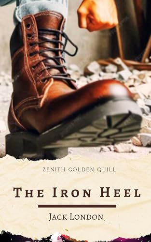 The Iron Heel: A Visionary Tale of Tyranny, Revolution, and the Rise of Fascism