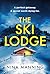 The Ski Lodge: A gripping and unputdownable psychological thriller with a heart-stopping twist for 2026