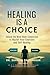 HEALING IS A CHOICE by SANGITA DAITHANKAR HEALING IS A CHOICE by SANGITA DAITHANKAR