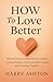 HOW To Love Better: What Ev...