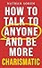 How to Talk to Anyone and Be More Charismatic: Improve Communication & People Skills, Master Small Talk, Build Confidence & Influence, Overcome Social Anxiety, and Make Friends in Any Conversation