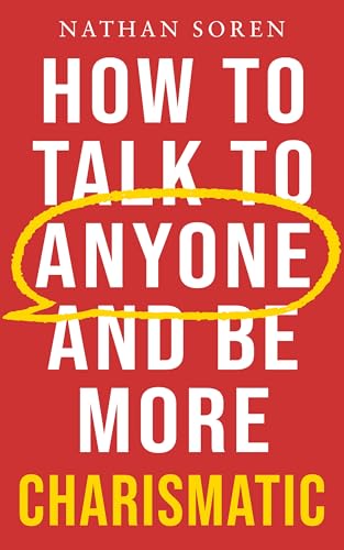 How to Talk to Anyone and Be More Charismatic: Improve Communication & People Skills, Master Small Talk, Build Confidence & Influence, Overcome Social Anxiety, and Make Friends in Any Conversation (Kindle Edition)