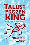 Talus and the Frozen King: A Neolithic Murder Mystery Talus and the Frozen King: A Neolithic Murder Mystery