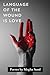 Language of the Wound is Love by Megha Sood