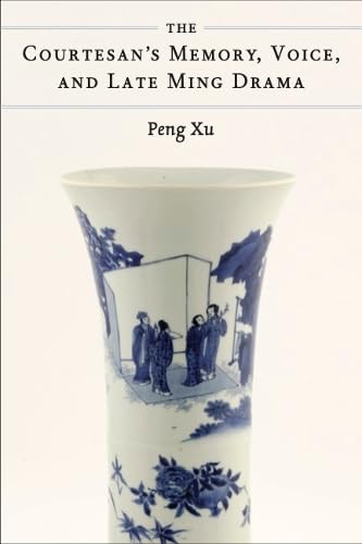 The Courtesan's Memory, Voice, and Late Ming Drama (Paperback)