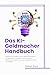 Das KI-Geldmacher-Handbuch:...