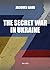 Covert Wars in Ukraine