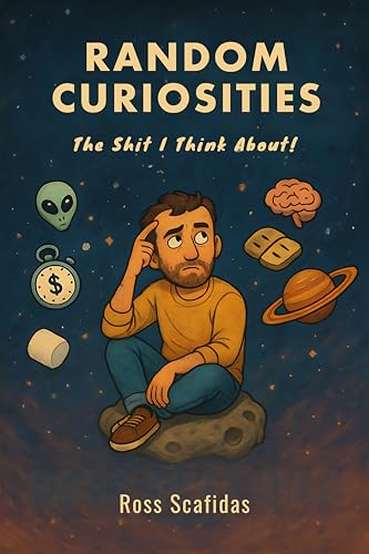 Random Curiosities: The Shit I Think About! (Kindle Edition)