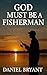God Must Be a Fisherman: Th...
