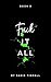 Fuck It All: A grumpy-sunshine romance (Fuck This Shit Series Book 3)