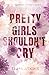 Pretty Girls Shouldn't Cry