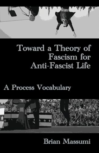 Toward a Theory of Fascism for Anti-Fascist Life: A Process Vocabulary (Paperback)