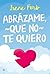 Abrázame, que no te quiero