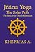 Jñāna Yoga The Solar Path-Advanced Series by Kheprias A.