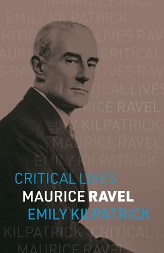 Maurice Ravel (Critical Lives)