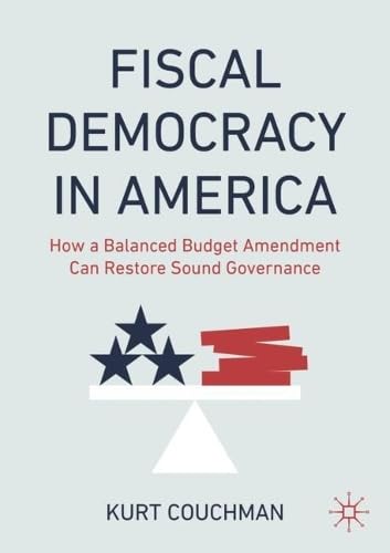 Fiscal Democracy in America: How a Balanced Budget Amendment Can Restore Sound Governance (Paperback)