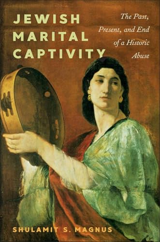 Jewish Marital Captivity: The Past, Present, and End of a Historic Abuse (Hardcover)