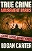 True Crime - Amusement Parks by Logan Carter