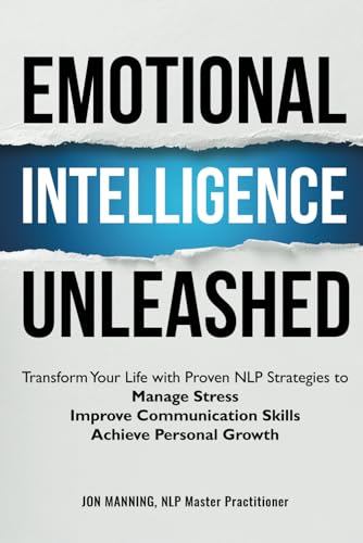 Emotional Intelligence Unleashed: Transform Your Life with Proven NLP Strategies to Manage Stress, Improve Communication Skills and Achieve Personal Growth (Paperback)