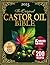The Castor Oil Bible by Grace O'Neill