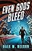 Even Gods Bleed (The Gage F...