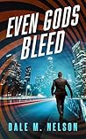 Even Gods Bleed (The Gage Files Book 4) Even Gods Bleed (The Gage Files Book 4)