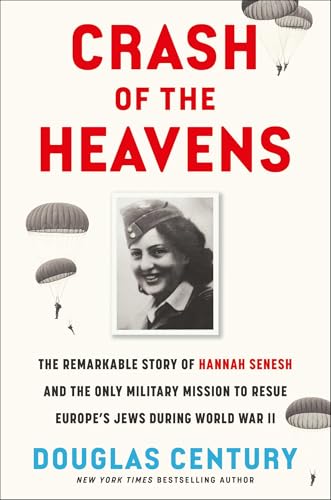 Crash of the Heavens: The Remarkable Story of Hannah Senesh and the Only Military Mission to Rescue Europe's Jews During World War II (Hardcover)