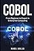 Cobol: From Beginner to Expert in Enterprise Computing (Computer Programming)