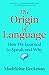The Origin of Language: How...